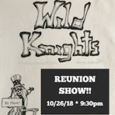 Wild Knights Reunion Show 9:30pm $15 Doors@8:30pm