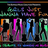 Girls Just Wanna Have Fun A Tribute To Women In Music Proceeds to Benefit Breast Cancer Network of WNY 8pm $20