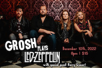 GROSH w/special guest Harry Graser Plays Led Zeppelin 8pm $15 ($18.05 w/online fees)