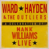 Ward Hayden & The Outliers A Celebration of Hank WIlliams Live 930pm $10 ($12.70 w/online fees)