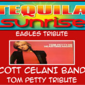 SOLDOUTTequila Sunrise Eagles Tribute & The Scott Celani Band Tom Petty Tribute 8pm $15ad($18.05w/online fees) SOLDOUT