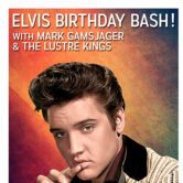 Lustre Kings “Elvis Birthday Bash” 4pm $15 ($18.05 w/online fees)